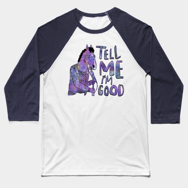 Tell Me I'm Good Baseball T-Shirt by InsomniackDesigns